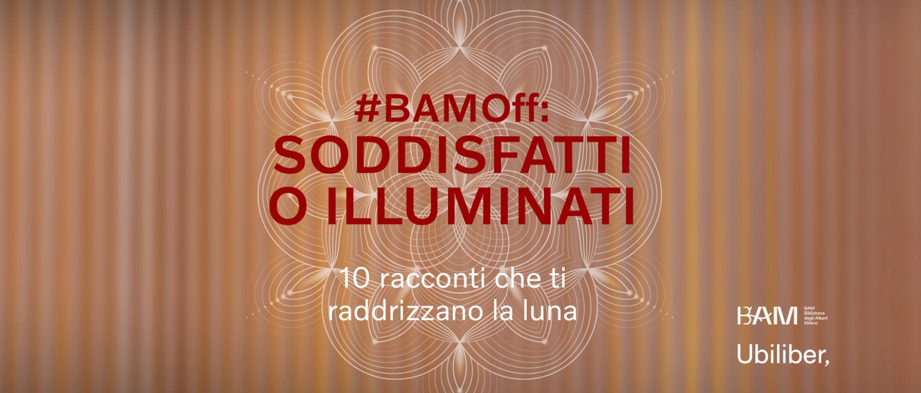 #BAMOff | Soddisfatti o Illuminati
