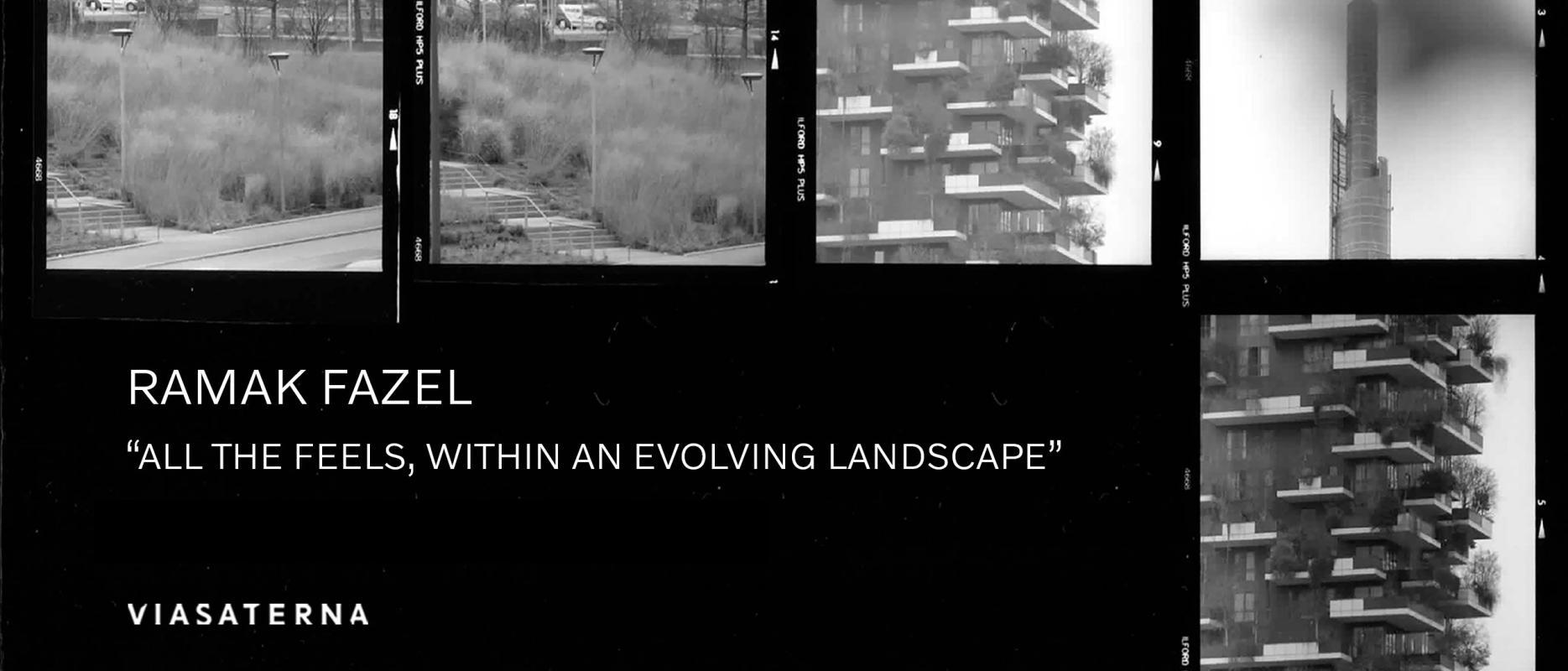 Finissage | "All the Feels, within an Evolving Landscape" di Ramak Fazel